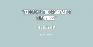 quote-Ken-Blanchard-feedback-is-the-breakfast-of-champions-66830
